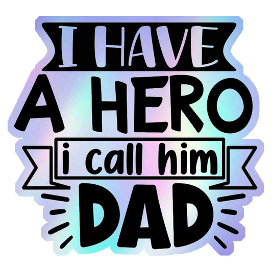 I Have A Hero I Call Him Dad Holographic Stickers