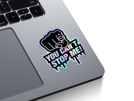 You Can't Stop Me Holographic Stickers