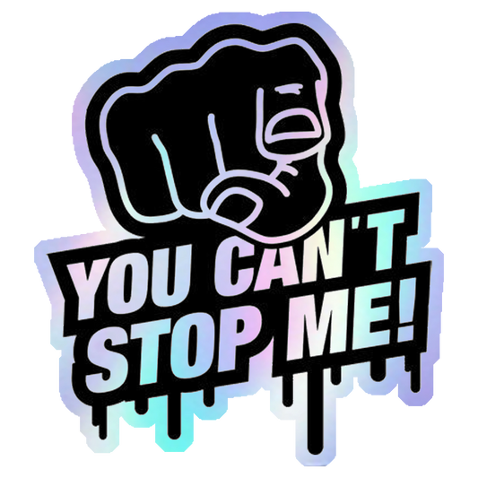 You Can't Stop Me Holographic Stickers