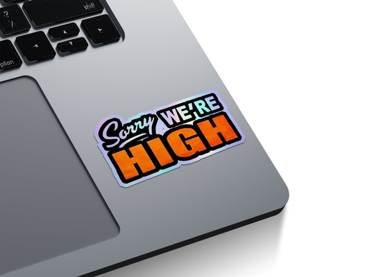 Sorry We're High Holographic Stickers
