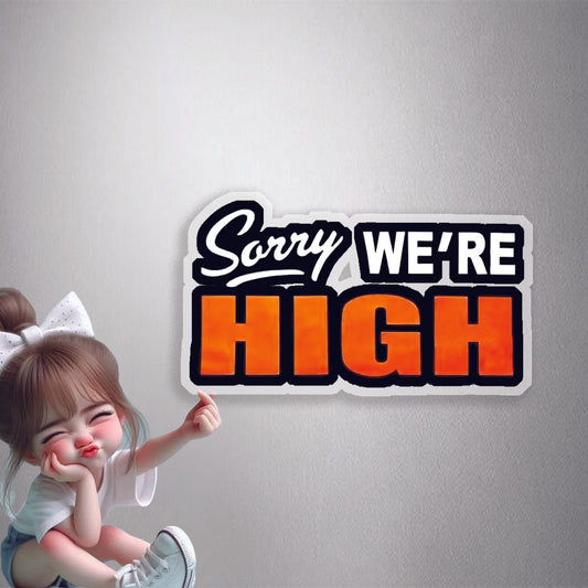 Sorry We're High Premium Vinyl Stickers