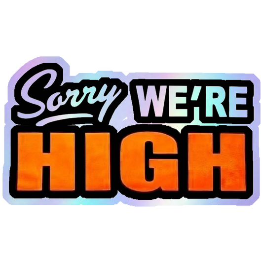 Sorry We're High Holographic Stickers