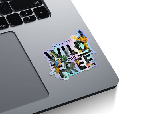 Life Is Wild and Free Holographic Stickers