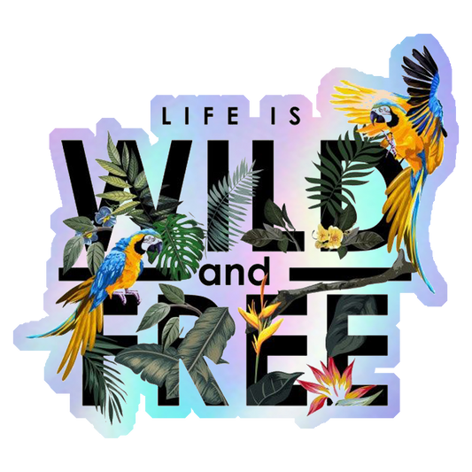 Life Is Wild and Free Holographic Stickers