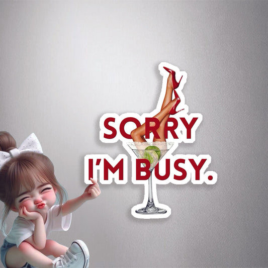 Sorry I'm Busy Martini Premium Vinyl Stickers