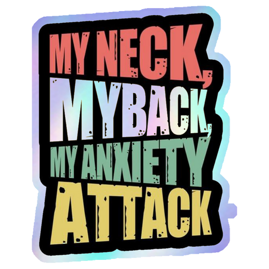 My Neck, My Back, My Anxiety Attack Holographic Stickers