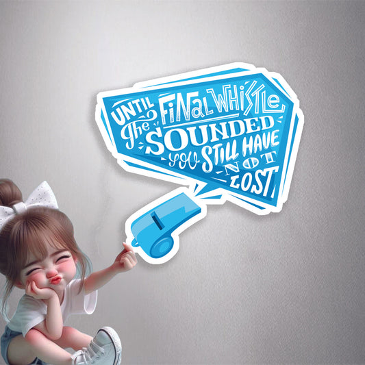 Final Whistle Motivation Premium Vinyl Stickers