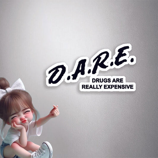 DARE Drugs Expensive Premium Vinyl Stickers