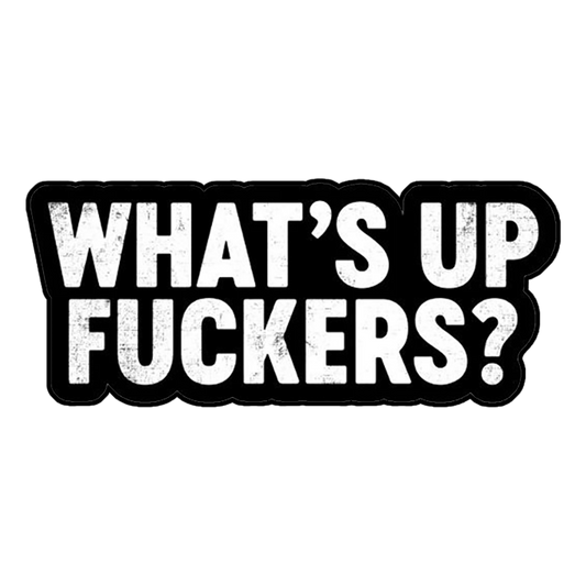 What's Up Fuckers Premium Vinyl Stickers