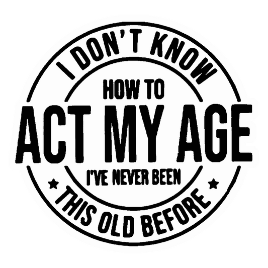 Act My Age Humour Premium Vinyl Stickers