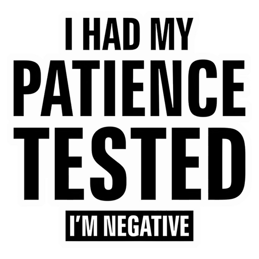 Patience Tested Negative Premium Vinyl Stickers