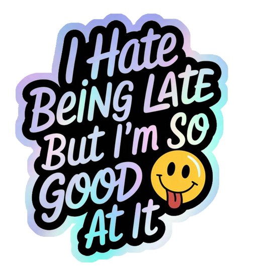 Always Late Humour Holographic Stickers