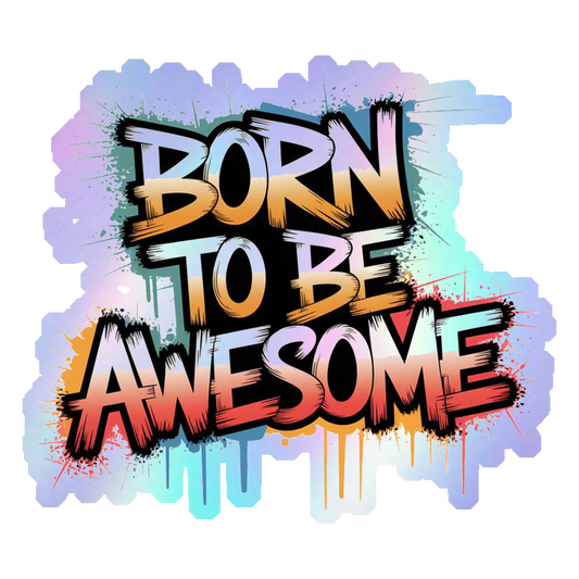 Born To Be Awesome Holographic Stickers
