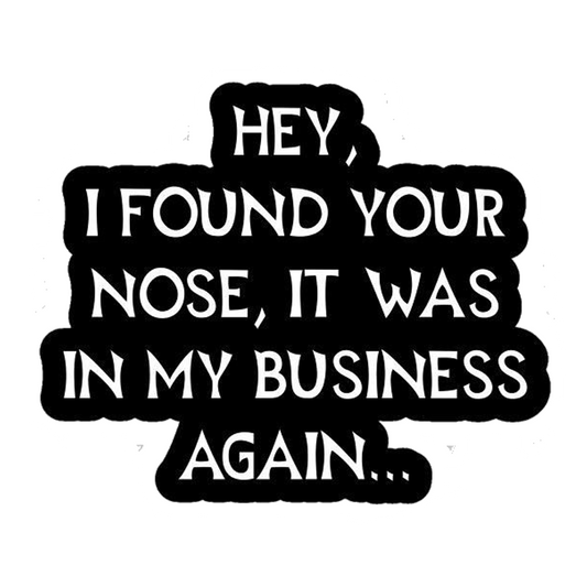 Nose In My Business Premium Vinyl Stickers