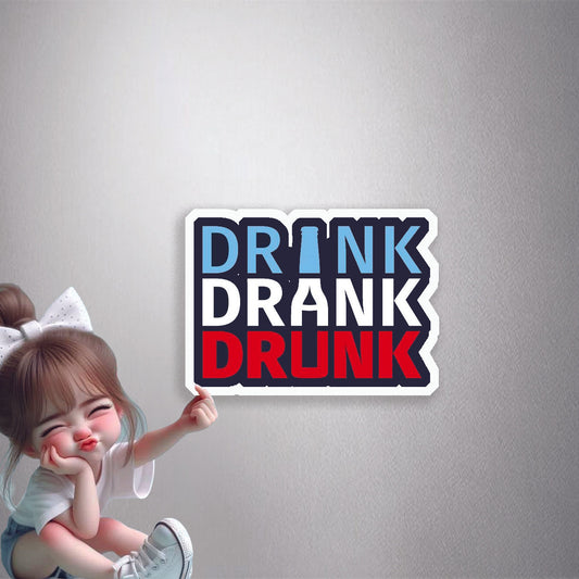 Drink Drank Drunk Premium Vinyl Stickers