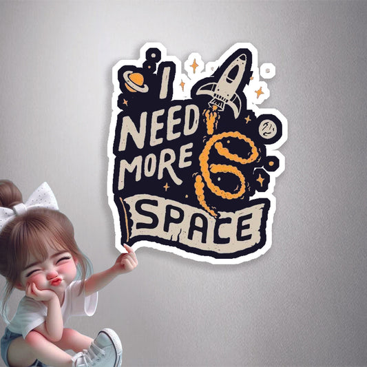 I Need More Space Premium Vinyl Stickers