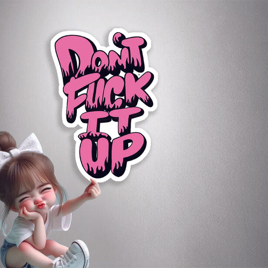 Don't F*ck It Up Premium Vinyl Stickers