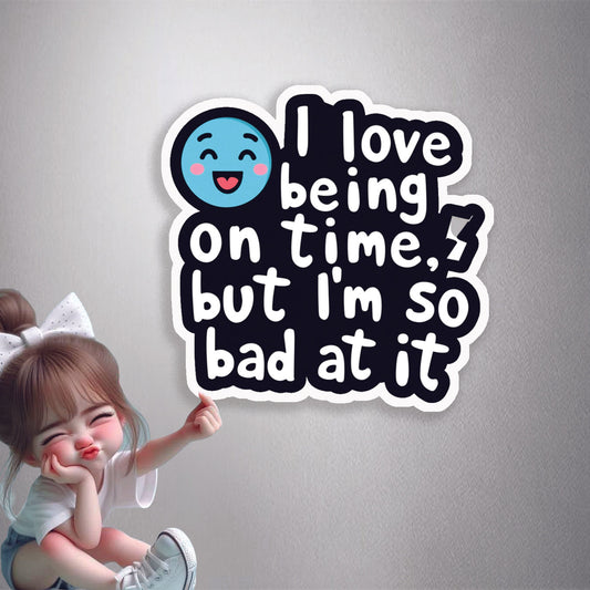 Bad At Being On Time Premium Vinyl Stickers