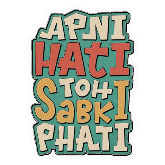 Apni Hati Toh Sabki Phati Premium Vinyl Stickers