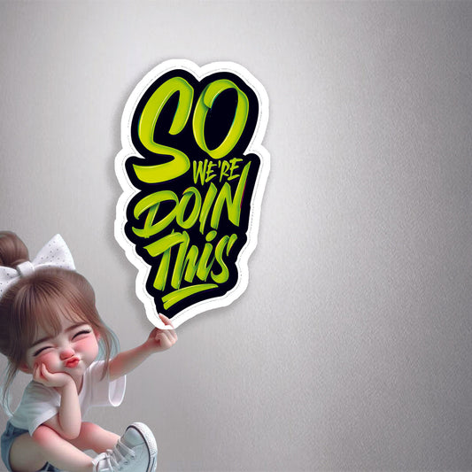 So We're Doin This Premium Vinyl Stickers