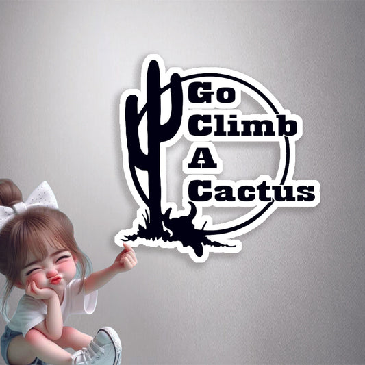 Go Climb A Cactus Premium Vinyl Stickers