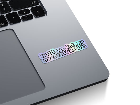 Let Me Overthink This Holographic Stickers