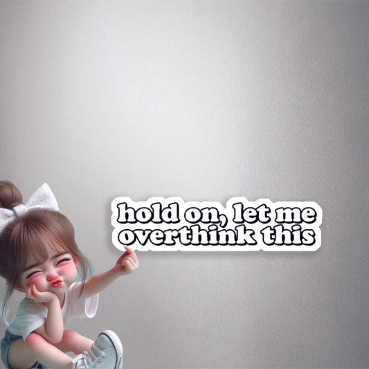 Let Me Overthink This Premium Vinyl Stickers