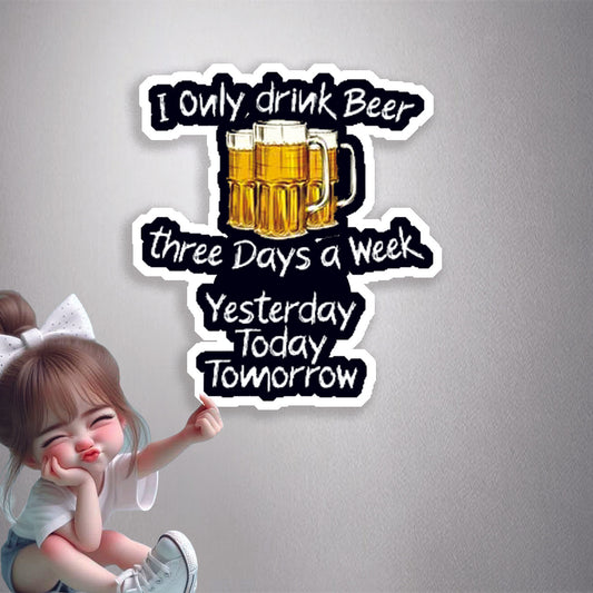 I Only Drink Beer Three Days A Week Premium Vinyl Stickers