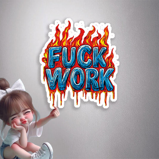 F*ck Work Flaming Text Premium Vinyl Stickers