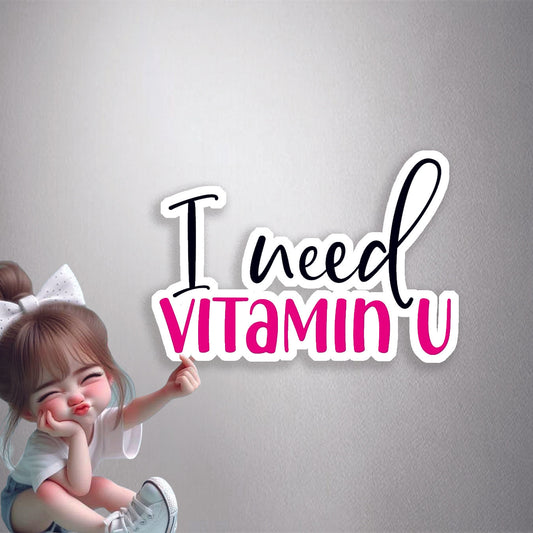 I Need Vitamin U Premium Vinyl Stickers