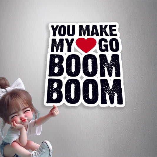 You Make My Heart Go Boom Boom Premium Vinyl Stickers