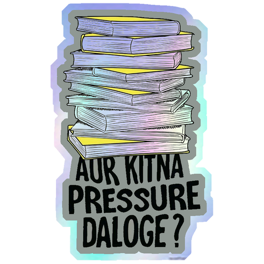 Aur Kitna Pressure Daloge? Holographic Stickers