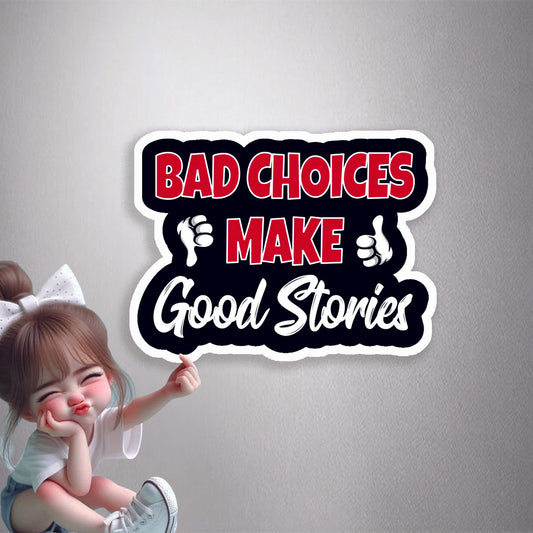 Bad Choices Make Good Stories Premium Vinyl Stickers
