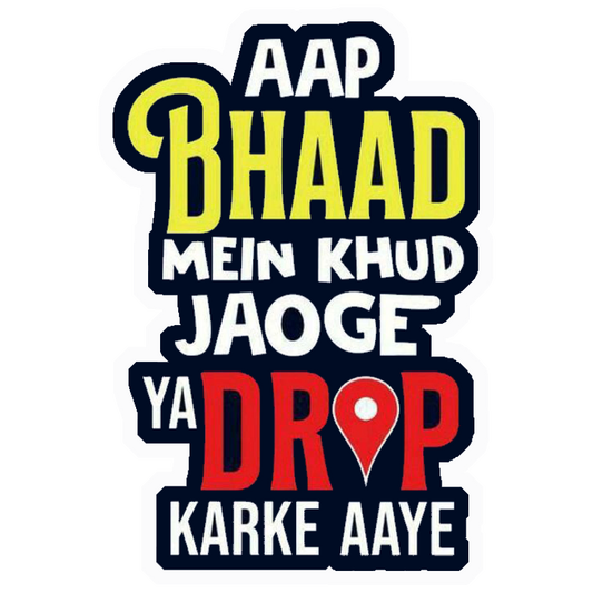 Aap Bhaad Mein Jaoge Premium Vinyl Stickers