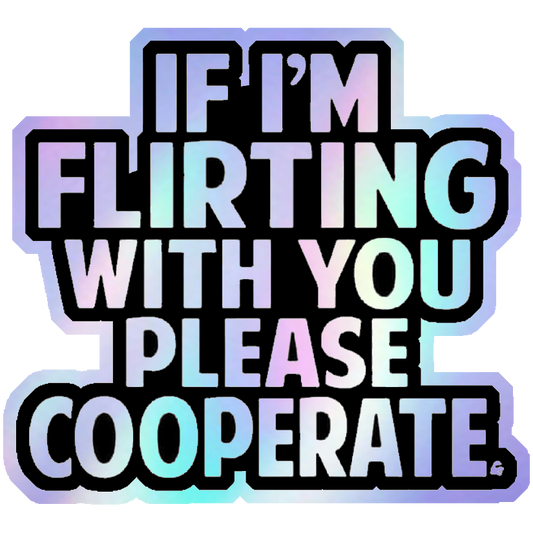 If I'm Flirting Please Cooperate Holographic Stickers
