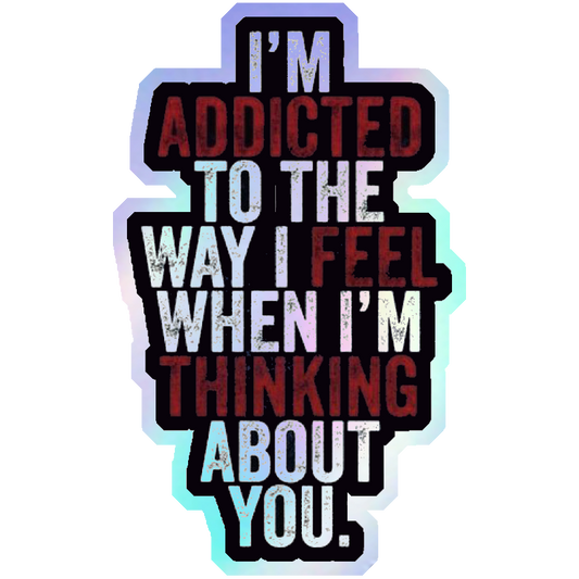 Addicted To Thinking About You Holographic Stickers