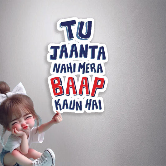 Tu Jaanta Nahi Mera Baap Kaun Hai Premium Vinyl Stickers