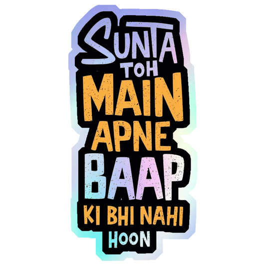 Sunta Toh Main Apne Baap Ki Bhi Nahi Hoon Holographic Stickers