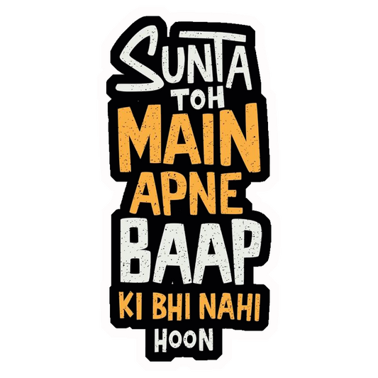 Sunta Toh Main Apne Baap Ki Bhi Nahi Hoon Premium Vinyl Stickers