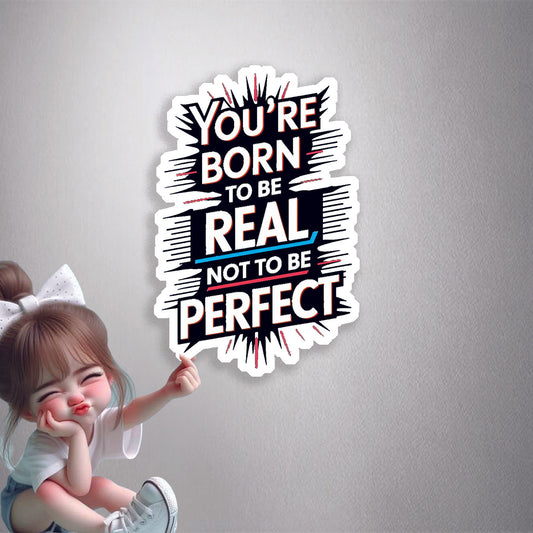 Born To Be Real Not Perfect Premium Vinyl Stickers