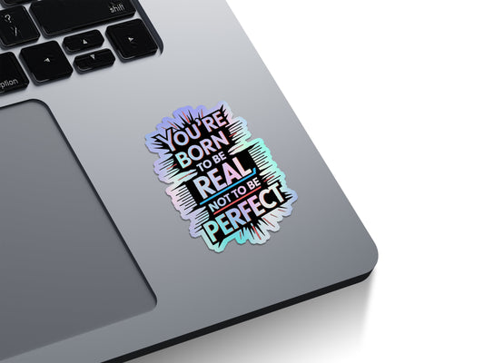 Born To Be Real Not Perfect Holographic Stickers