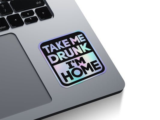 Take Me Drunk I'm Home Holographic Stickers