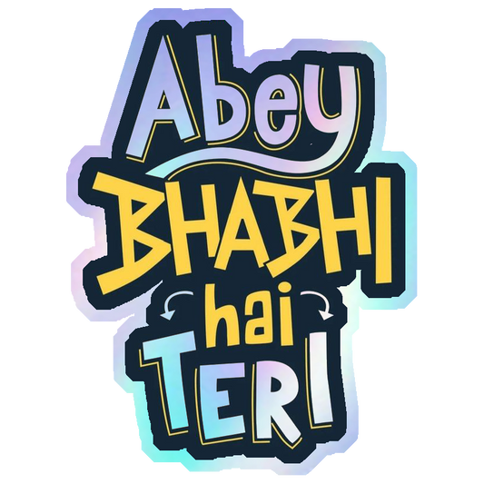 Abey Bhabhi Hai Teri Holographic Stickers