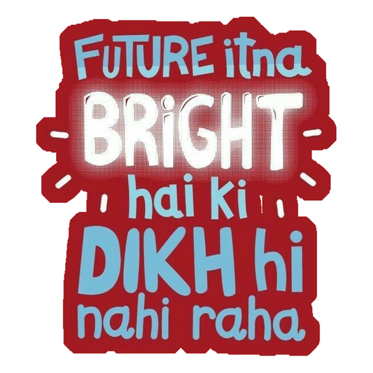 Future Itna Bright Hai Premium Vinyl Stickers