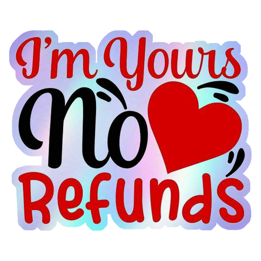 I'm Yours No Refunds Holographic Stickers