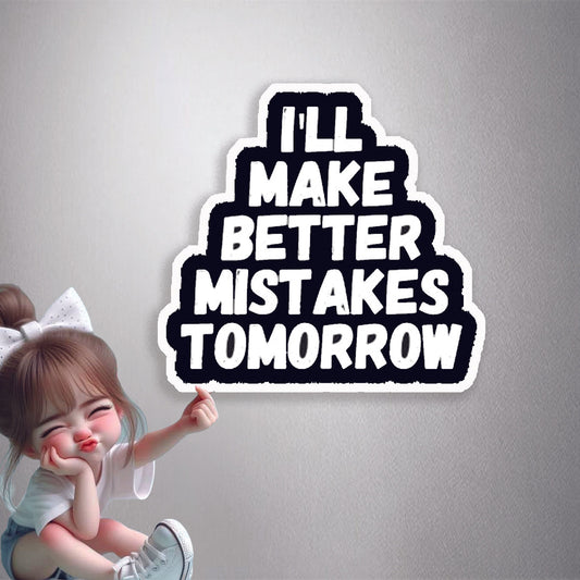 Better Mistakes Tomorrow Premium Vinyl Stickers