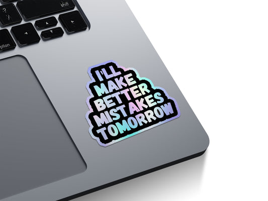 Better Mistakes Tomorrow Holographic Stickers