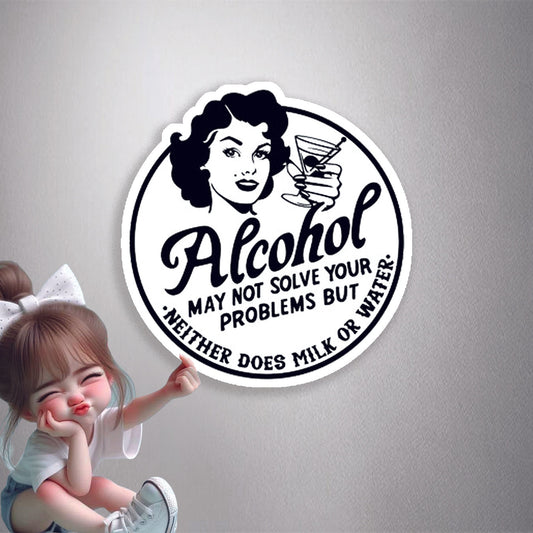 Alcohol May Not Solve Your Problems Premium Vinyl Stickers