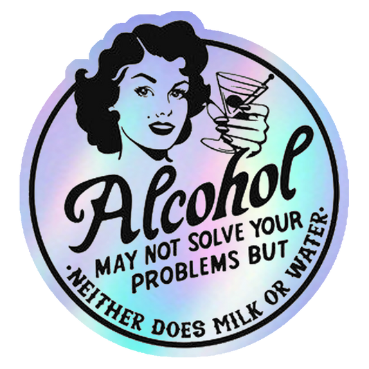 Alcohol May Not Solve Your Problems Holographic Stickers