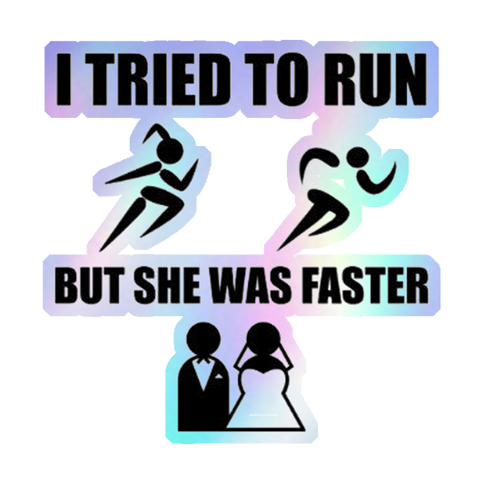 I Tried To Run But She Was Faster Holographic Stickers